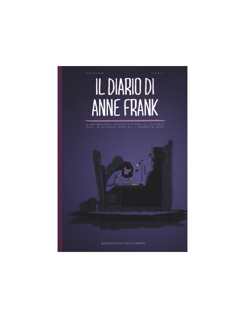 Il diario di Anne Frank. Il retrocasa: annotazioni al diario dal 12 giugno 1942 al 1 agosto 1944